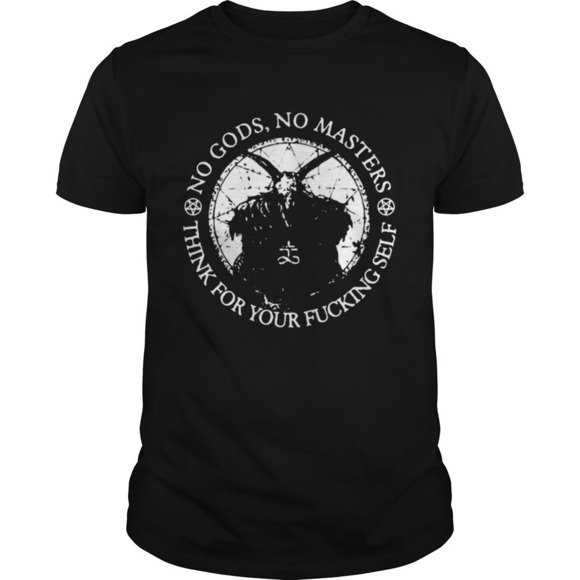 Other - Satan No Gods No Masters Think For Your Fucking Self Shirt